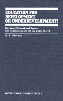 Education for Development or Underdevelopment? - Guyana’s Educational System and its Implications for the Third World
