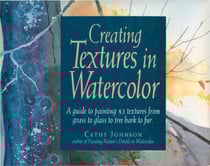 Creating Textures in Watercolor - A Guide to Painting 83 Textures from Grass to Glass to Tree Bark to Fur