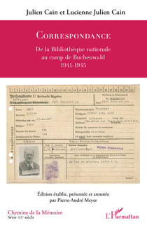Julien Cain et Lucienne Julien Cain - Correspondance - De la Bibliothèque nationale au camp de Buchenwald 1941-1945