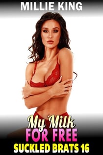 My Milk For Free : Suckled Brats 16 - Suckled Brats, #16