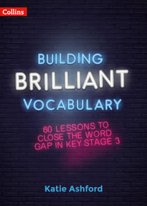 Building Brilliant Vocabulary - 60 lessons to close the word gap in KS3