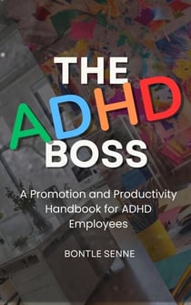 The ADHD Boss: A Promotion and Productivity Handbook for ADHD Employees
