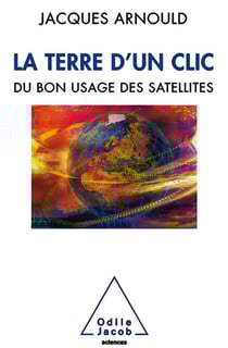 La Terre d'un clic - Du bon usage des satellites