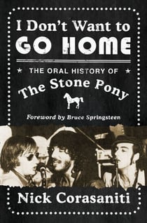I Don't Want to Go Home - The Oral History of the Stone Pony