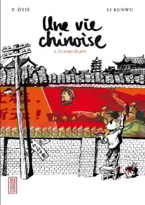Une vie chinoise - tome 1 - Le temps du père