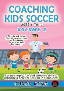 Coaching Kids Soccer - Ages 5 to 10 - Volume 2 - Coaching Kids Soccer, #2