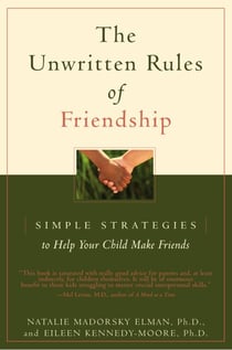 The Unwritten Rules of Friendship - Simple Strategies to Help Your Child Make Friends