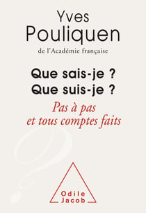 Que sais-je ? Que suis-je ? - Pas à pas et tous comptes faits