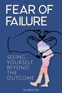 Fear of Failure: Seeing Yourself Beyond the Outcome