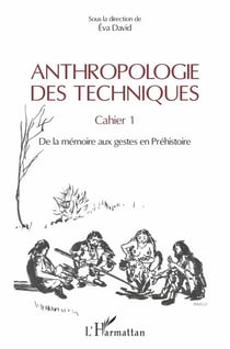 Anthropologie des techniques - - Sous la direction de Eva David