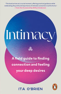Intimacy - A field guide to finding connection and feeling your deep desires – with foreword from Gillian Anderson