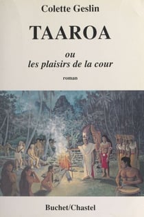 Taaroa ou Les plaisirs de la cour - Roman