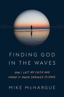 Finding God in the Waves - How I Lost My Faith and Found It Again Through Science
