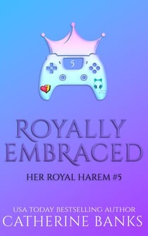 Royally Embraced - Her Royal Harem, #5