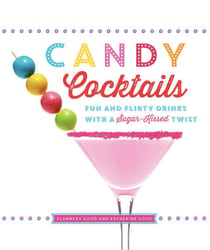 Candy Cocktails - Fun and Flirty Drinks with a Sugar-Kissed Twist