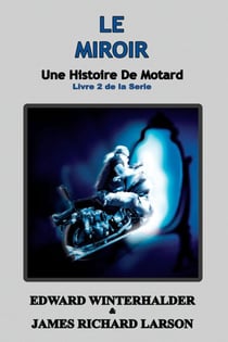 Le Miroir: Une Histoire De Motard (Livre 2 De La Serie) - Une Histoire De Motard, #2