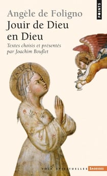 Angèle de Foligno - Jouir de Dieu en Dieu