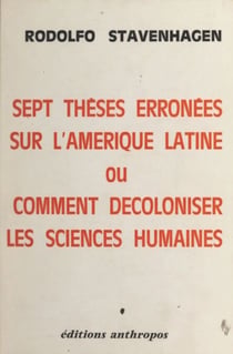 Sept thèses erronées sur l'Amérique latine ou comment décoloniser les sciences humaines
