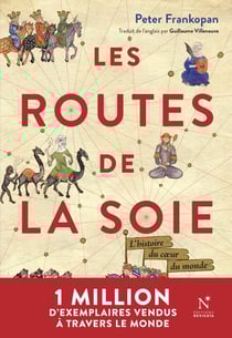 Les Routes de la Soie - L'histoire du cœur du monde