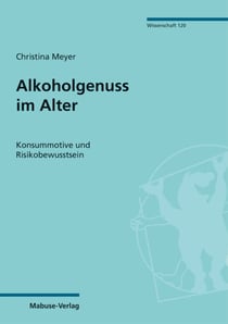 Alkoholgenuss im Alter - Konsummotive und Risikobewusstsein
