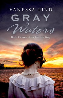 Gray Waters - SECRETS OF THE BLUE AND GRAY series featuring women spies in the American Civil War