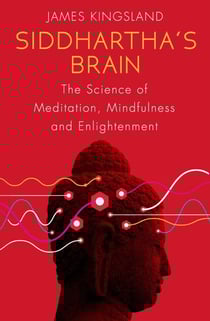 Siddhartha's Brain - The Science of Meditation, Mindfulness and Enlightenment