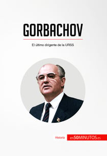 Gorbachov - El último dirigente de la URSS