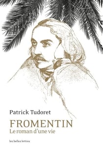 Fromentin - Le roman d'une vie