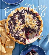 Pie is Messy - Recipes from The Pie Hole: A Baking Book