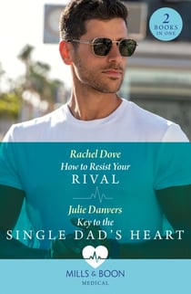 How To Resist Your Rival / Key To The Single Dad's Heart - How to Resist Your Rival / Key to the Single Dad's Heart