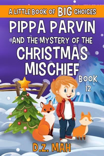Pippa Parvin and the Mystery of the Christmas Mischief: A Little Book of BIG Choices - Pippa the Werefox, #12