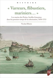«Varreurs, flibustiers, mariniers…» - Les marins des Petites Antilles françaises dans les premiers temps de la colonisation, 1650-1713