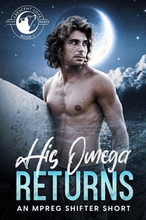 His Omega Returns - Crescent Cove, #1