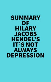 Summary of Hilary Jacobs Hendel's It's Not Always Depression