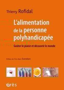 L'alimentation de la personne polyhandicapée - Goûter le plaisir et découvrir le monde