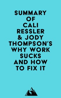 Summary of Cali Ressler & Jody Thompson's Why Work Sucks and How to Fix It