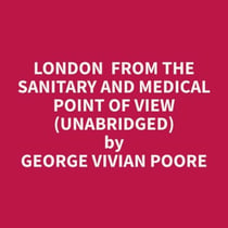 London  From The Sanitary And Medical Point Of View (Unabridged)