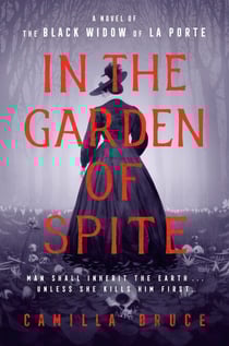In the Garden of Spite - A Novel of the Black Widow of La Porte