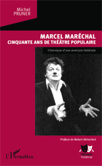 Marcel Maréchal - Cinquante ans de théâtre populaire - Chronique d'une aventure théâtrale