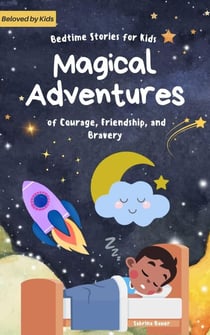 Bedtime Stories for Kids: Magical Adventures of Courage, friendship, and Bravery - Magical Adventures, #1