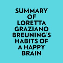 Summary of Loretta Graziano Breuning's Habits of a Happy Brain