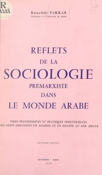 Reflets de la sociologie prémarxiste dans le monde arabe - Idées progressistes et pratiques industrielles des Saint-simoniens en Algérie et en Égypte au XIXe siècle