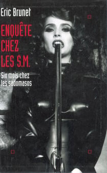 Enquête chez les S.M. - Six mois chez les sadomasos
