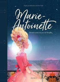 Marie-Antoinette - Dernière reine à la cour de Versailles