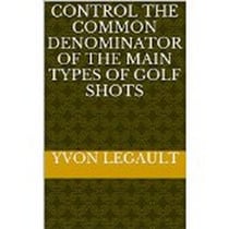 Control The Common Denominator Of The 5 Main Types  Of Golf Shots