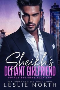 Sheikh's Defiant Girlfriend - The Botros Brothers Series, #2