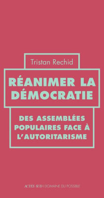 Réanimer la démocratie - Des assemblées populaires face à l’autoritarisme