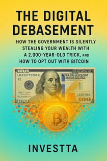 The Digital Debasement: How the Government is Silently Stealing Your Wealth with a 2,000 Year-Old Trick, and How to Opt Out with Bitcoin