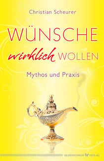 Wünsche wirklich wollen - Mythos und Praxis