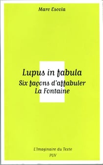 Lupus in fabula - Six façons d'affabuler La Fontaine